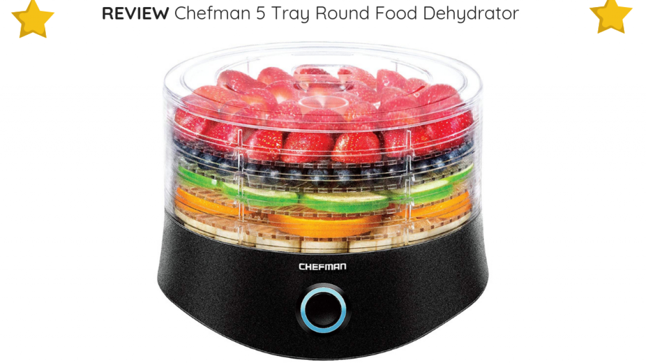 Review: Chefman 5 Tray Round Food Dehydrator - Sous Vide Guy