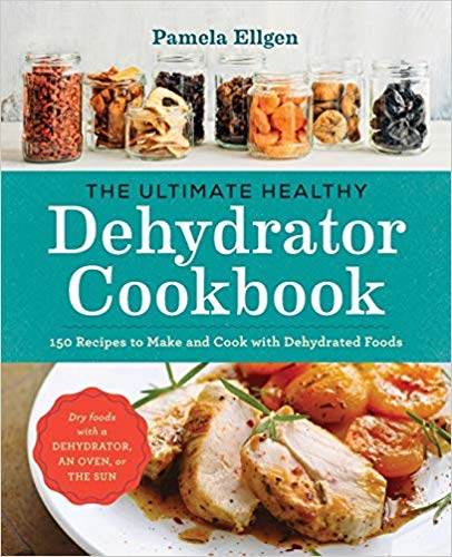 The Complete Food Dehydrator Cookbook: How to Dehydrate Your Favorite Foods  Using Nesco, Excalibur or Presto Food Dehydrators, Including 101 Recipes.